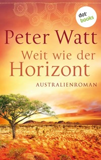 Weit wie der Horizont: Die große Australien-Saga - Band 1 - Peter Watt - ebook