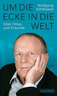 Um die Ecke in die Welt - Wolfgang Kohlhaase - ebook