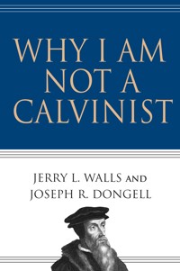 Why I Am Not a Calvinist - Jerry L. Walls - ebook