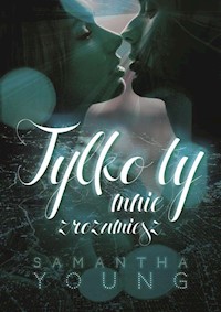 Tylko ty mnie zrozumiesz - Samantha Young - książka