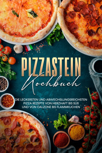 Pizzastein Kochbuch: Die leckersten und abwechslungsreichsten Pizza Rezepte von herzhaft bis süß und von Calzone bis Flammkuchen - Marco Zambrosi - ebook