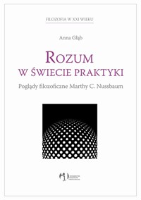 Rozum w świecie praktyki Poglądy filozoficzne - Głąb Anna - książka