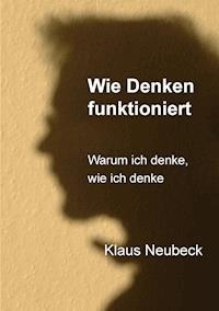 Wie Denken funktioniert - Klaus Neubeck - ebook