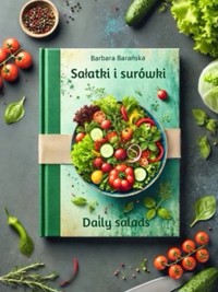 Sałatki i Surówki - Codziennie, Smacznie, Zdrowo (książka w wersji polskiej i angielskiej) - Barbara Barańska - ebook