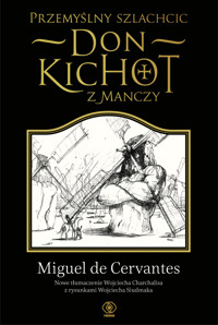 Przemyślny szlachcic don Kichot z Manczy - Miguel de Cervantes Saavedra - książka
