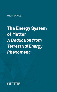 The Energy System of Matter - James Weir - ebook