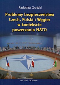 Problemy bezpieczeństwa Czech, Polski i Węgier w kontekście poszerzania NATO - Grodzki Radosław - książka