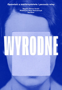 Wyrodne. Opowieść o macierzyństwie i poczuciu winy - Begoña Gómez Urzaiz - ebook + książka