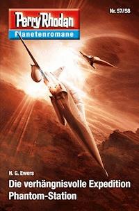 Planetenroman 57 + 58: Die verhängnisvoll Expedition / Phantom-Station - H.G. Ewers - ebook