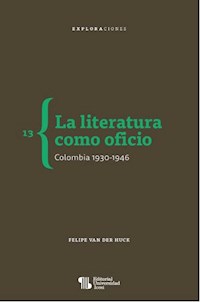 La literatura como oficio. Colombia 1930-1946 - Felipe Van der Huck - ebook