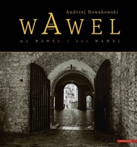 Wawel mój - Wawel nasz / My Wawel - Our Wawel - Andrzej Nowakowski - książka