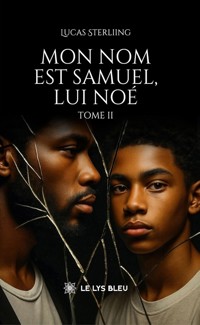 Mon nom est Samuel, lui Noé - Tome 2 - Lucas Sterliing - ebook