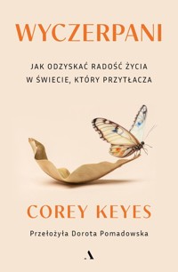 Wyczerpani. Jak odzyskać radość życia w świecie, który przytłacza - Keyes Corey - książka