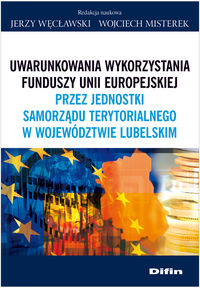 Uwarunkowania wykorzystania funduszy Unii Europejskiej -  - książka