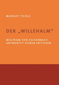 Der 'Willehalm'. Wolfram von Eschenbach antwortet seinen Kritikern - Margot Thiele - ebook