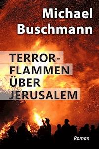 Terrorflammen über Jerusalem - Michael Buschmann - ebook