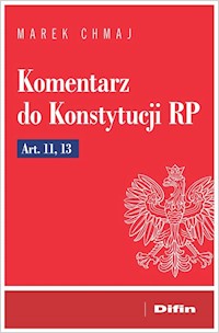 Komentarz do Konstytucji RP Art. 11, 13 - Marek Chmaj - książka