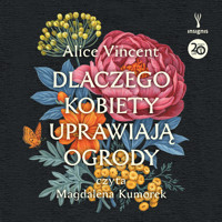 Dlaczego kobiety uprawiają ogrody - Alice Vincent - ebook + audiobook