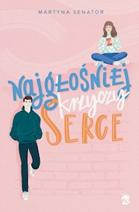 Najgłośniej krzyczy serce - Martyna Senator - ebook + książka