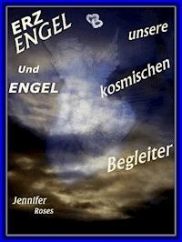 Erzengel und Engel, unsere kosmischen Begleiter - Jennifer Roses - ebook