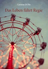 Das Leben führt Regie - Carmine Di Dio - ebook