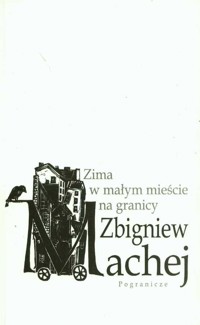 Zima w małym mieście na granicy - Zbigniew Machej - książka
