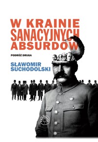 W krainie sanacyjnych absurdów. Podróż druga. - Sławomir Suchodolski - ebook