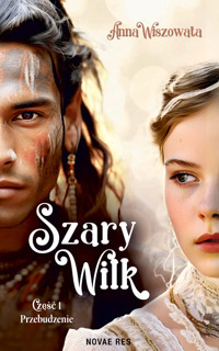 Przebudzenie. Szary Wilk. Część 1 - Anna Wiszowata - książka