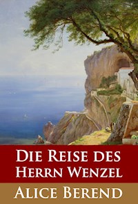 Die Reise des Herrn Wenzel - Alice Berend - ebook
