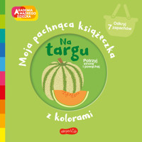 Na targu. Akademia mądrego dziecka. Moja pachnąca książeczka z kolorami - Mr Iwi - książka