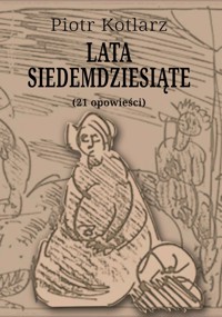 Lata siedemdziesiąte - Piotr Kotlarz - ebook