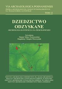 VIA Archaeologica Posnaniensis tom 12. Dziedzictwo odzyskane. Archeologia ratownicza na ziemi rawickiej - Minta-Tworzowska Danuta, Chrapek-Wawrzyniak Magdalena - książka