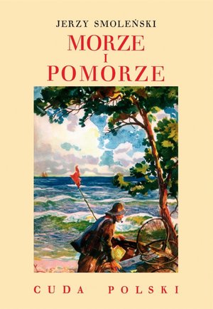 Morze i Pomorze. Cuda Polski - Jerzy Smoleński - książka