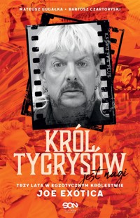 Król Tygrysów jest nagi. Trzy lata w egzotycznym królestwie Joe Exotica - Mateusz Gugałka, Bartosz Czartoryski - ebook + audiobook