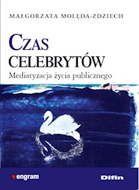 Czas celebrytów Mediatyzacja życia publicznego - Małgorzata Molęda-Zdziech - książka