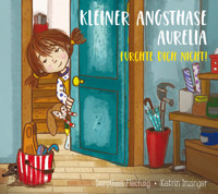 Kleiner Angsthase Aurelia. Fürchte dich nicht! - Dorothea Flechsig - ebook