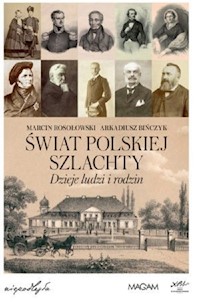 Świat polskiej szlachty Dzieje ludzi i rodzin - Rosołowski Marcin, Bińczyk Arkadiusz - książka