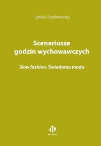 Scenariusze godzin wychowawczych. Slow fashion. Świadoma moda - Chrabałowska Sylwia - książka