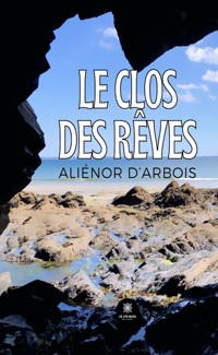 Le clos des rêves - Aliénor d'Arbois - ebook
