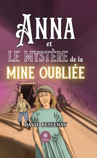 Anna et le mystère de la mine oubliée - David Bessenay - ebook