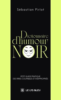 Dictionnaire d’humour noir - Sébastian Pirlot - ebook