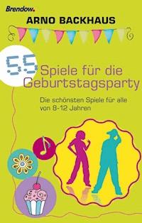55 Spiele für die Geburtstagsparty - Arno Backhaus - ebook