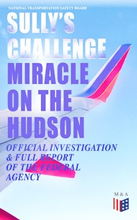 Sully's Challenge: "Miracle on the Hudson" – Official Investigation & Full Report of the Federal Agency - National Transportation Safety Board - ebook