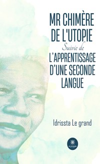 Mr Chimère de l’Utopie Suivie de L’apprentissage d’une seconde langue - Idrissta Le grand - ebook