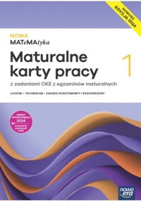 Nowa MATeMAtyka 1 Maturalne karty pracy z zadaniami CKE z egzaminów maturalnych Zakres podstawowy i rozszerzony Edycja 2024 - Ponczek Dorota, Wej Karolina - książka