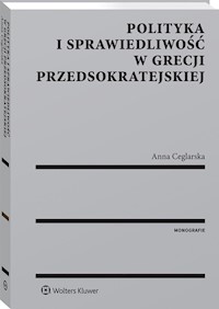 Polityka i sprawiedliwość w Grecji przedsokratejskiej - Ceglarska Anna - książka