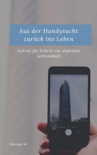 Aus der Handysucht zurück ins Leben - Mareike W. - ebook