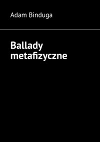 Ballady metafizyczne - Adam Binduga - ebook