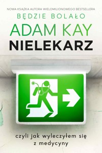 Nielekarz, czyli jak wyleczyłem się z medycyny - Adam Kay - ebook + książka