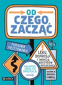 Od czego zacząć? Poradnik przetrwania lęku, depresji i innych kryzysów psychicznych -  - książka